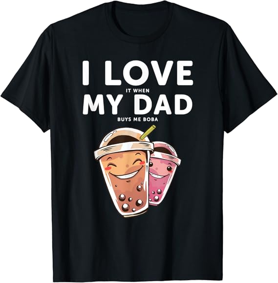 Funny bubble I love it when my dad Buys me boba T-Shirt : Amazon.de
